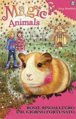 Magic animals. Vol. 8: Rosie Risoallegro e il giorno fortunato