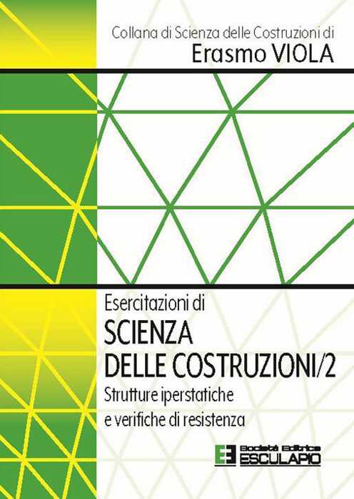 Esercitazioni di scienza delle costruzioni. Vol. 2: Strutture iperstatiche e verifiche di resistenza