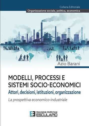 Modelli, processi e sistemi socio-economici. Attori, decisioni, istituzioni, organizzazione. La prospettiva economico-industriale