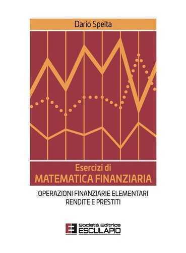 Esercizi di matematica finanziaria. Operazioni finanziarie elementari, rendite e prestiti