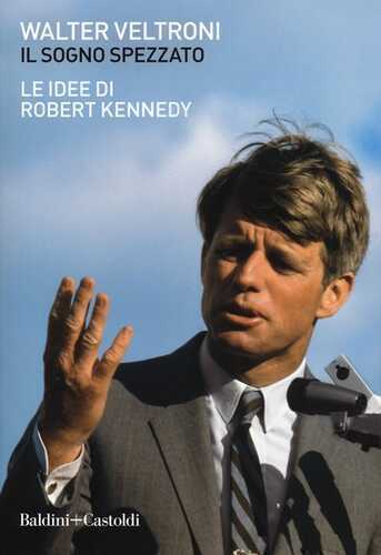 Il sogno spezzato. Le idee di Robert Kennedy