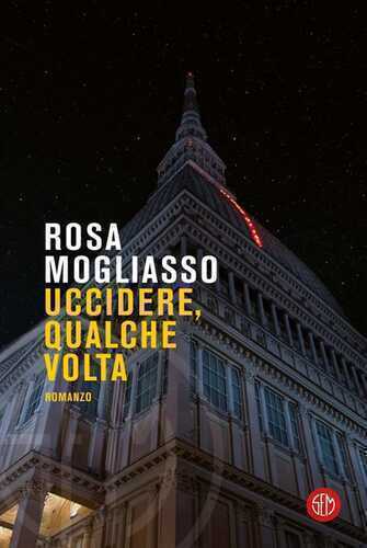 Uccidere, qualche volta — Rosa Mogliasso