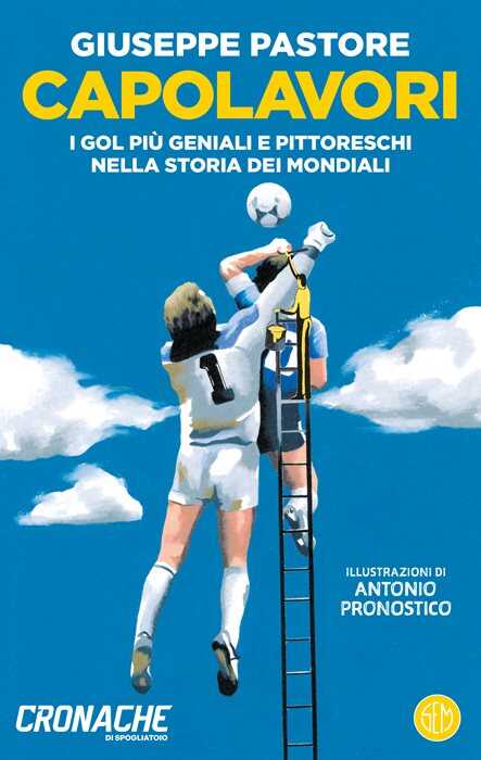 Capolavori. I gol più geniali e pittoreschi nella storia dei Mondiali