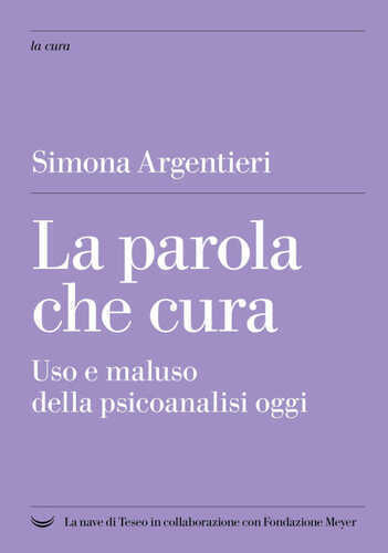 parola che cura. Uso e maluso della psicoanalisi oggi