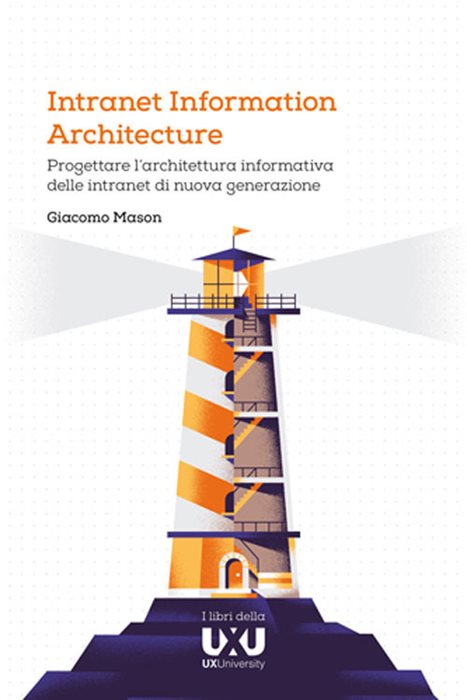 Intranet Information Architecture. Progettare l’architettura informativa delle intranet di nuova generazione