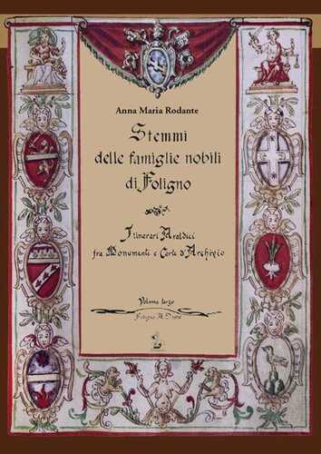 Stemmi delle famiglie nobili di Foligno. Vol. 3: Itinerari araldici tra monumenti e carte d'archivio. Rilevazione sistematica degli stemmi, (1588-1812)