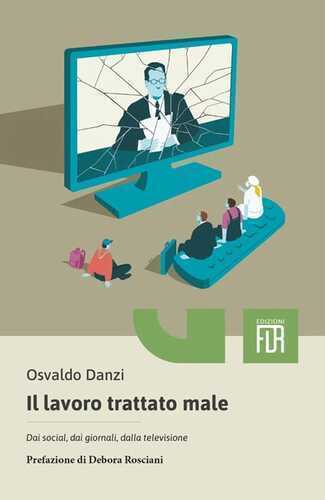 Il lavoro trattato male. Dai social, dai giornali, dalla televisione, dalle aziende
