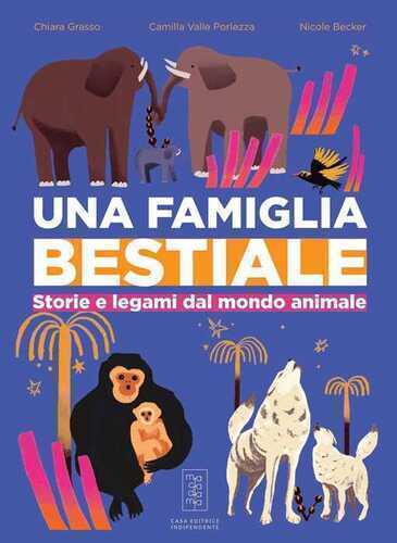 Una famiglia bestiale. Storie e legami dal mondo animale