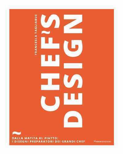 Chef's design. Dalla matita al piatto: I disegni preparatori dei grandi chef