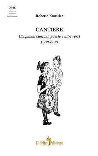Cantiere. Cinquanta canzoni, poesie e altri versi (1979-2019)