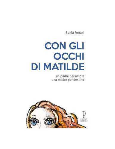 Con gli occhi di Matilde. Un padre per amore una madre per destino