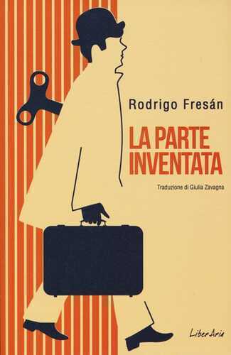 La parte inventata — Rodrigo Fresan