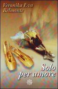 Solo per amore — Veronika E. Belmonte