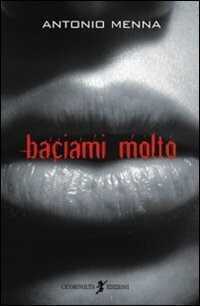 Baciami molto — Antonio Menna