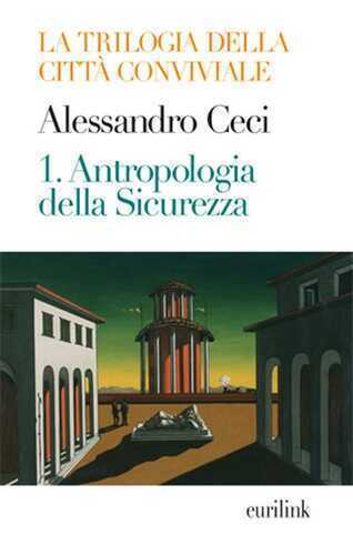 Trilogia della città conviviale. Vol. 1: Antropologia della sicurezza
