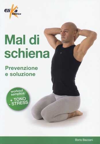 Mal di schiena. Prevenzione e soluzione. Ediz. illustrata