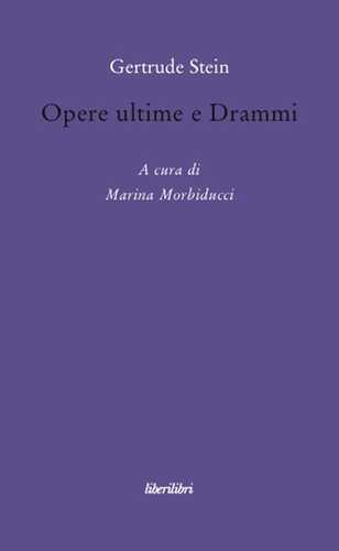 Opere ultime e drammi — Gertrude Stein