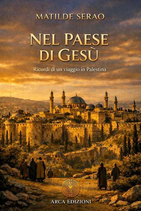 Nel paese di Gesù. Ricordi di un viaggio in Palestina
