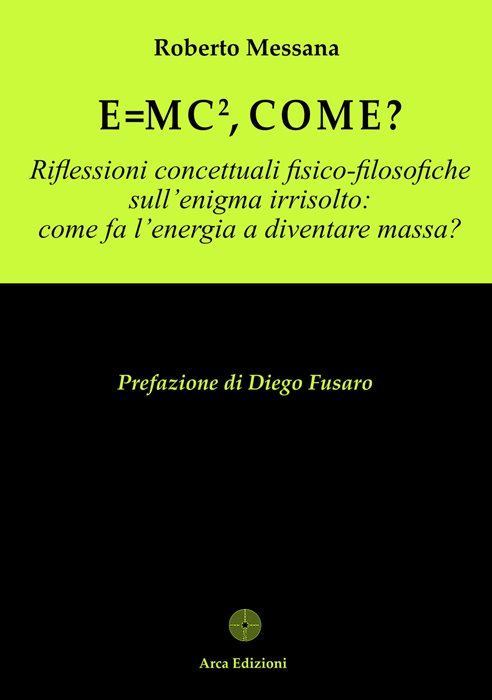 E = mc², come? Riflessioni concettuali fisico-filosofiche sull'enigma irrisolto: come l'energia a diventare massa?