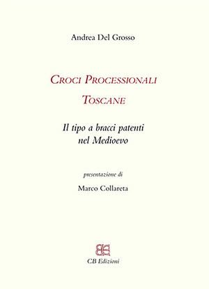Croci processionali toscane. Il tipo a bracci patenti nel Medioevo