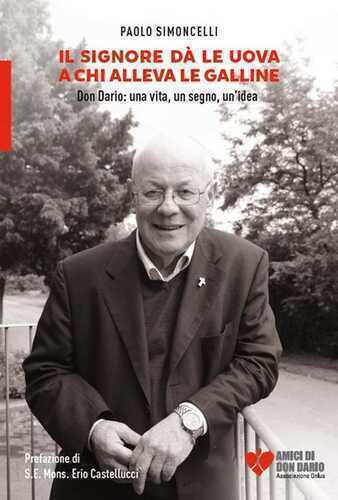 Il Signore dà le uova a chi alleva le galline. Don Dario: una vita, un segno, un'idea