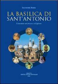 La basilica di sant'Antonio. Itinerario artistico e religioso
