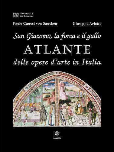 San Giacomo, la forca e il gallo. Atlante delle opere d'arte in Italia. Ediz. illustrata