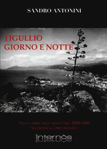Tigullio giorno e notte. Luci e ombre negli anno d'oro: 1950-1969. La cronaca, i protagonisti