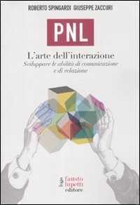 PNL. L'arte dell'interazione. Sviluppare le abilità di comunicazione e di relazione