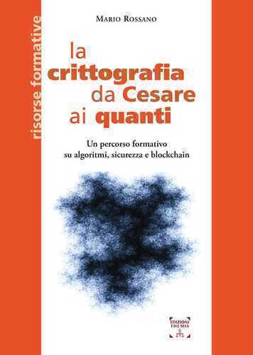 La crittografia da Cesare ai quanti. Un percorso formativo su algoritmi, sicurezza e blockchain