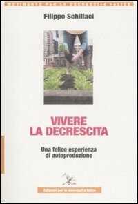 Vivere la descrescita. Una felice esperienza di autoproduzione