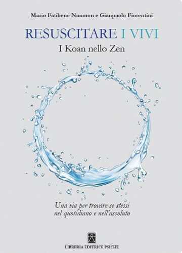 Resuscitare i vivi. I Koan nello Zen una via per trovare se stessi nel quotidiano e nell'assoluto