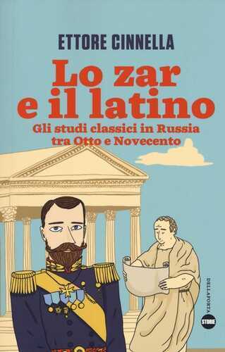 Lo zar e il latino. Gli studi classici in Russia tra Otto e Novecento