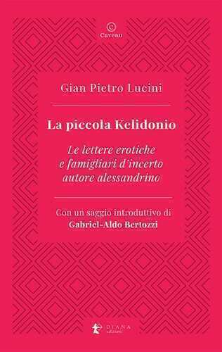 La piccola Kelidonio. Le lettere erotiche e famigliari d'incerto autore alessandrino