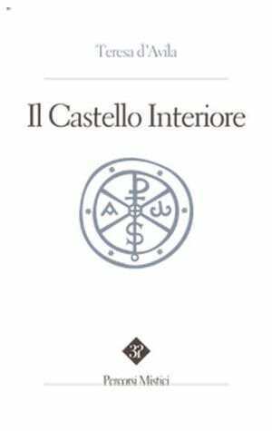 Il castello interiore — Teresa d'Avila (santa)