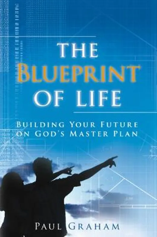 The Blueprint of Life: Building Your Future on God's Master Plan