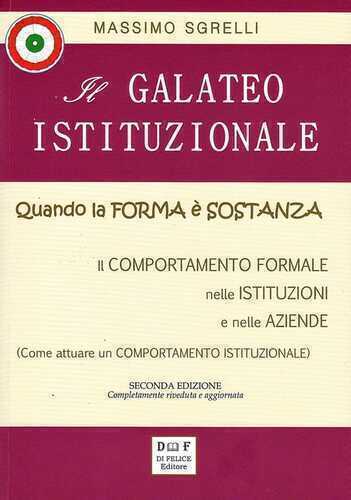 Il galateo istituzionale. Quando la forma è sostanza. Il comportamento formale nelle istituzioni e nelle aziende