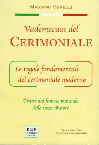 Vademecum del cerimoniale. Le regole fondamentali del cerimoniale moderno. Ediz. ampliata