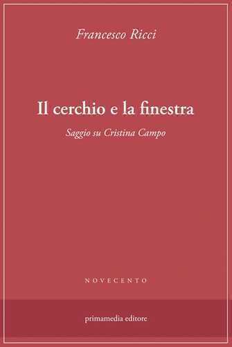 Il cerchio e la finestra. Saggio su Cristina Campo