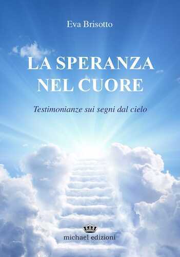 La speranza nel cuore. Testimonianze sui segni dal cielo