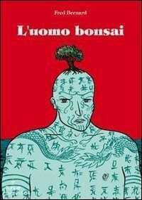 L' uomo bonsai — Fred Bernard