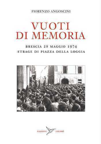 Vuoti di memoria. Brescia 28 maggio 1974 strage di Piazza della Loggia