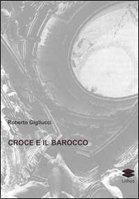 Croce e il barocco — Roberto Gigliucci