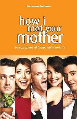 How I Met Your Mother. La narrazione al tempo delle serie tv. Nuova ediz.