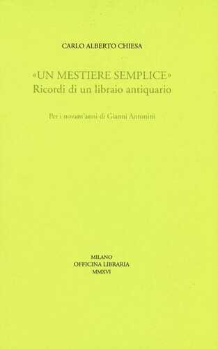 «Un mestiere semplice». Ricordi di un librario antiquario. Per i novant'anni di Gianni Antonini