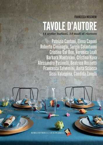 Tavole d'autore. 14 stylist, 14 modi di ricevere. Ediz. a colori