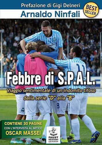 Febbre di S.P.A.L. Viaggio sentimentale di un indomito tifoso dalla serie «D» alla «B»