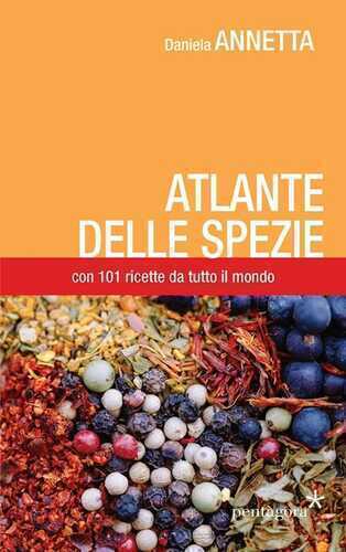 Atlante delle spezie. Con 101 ricette da tutto il mondo