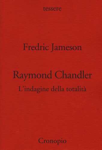 Raymond Chandler. L'indagine della totalità