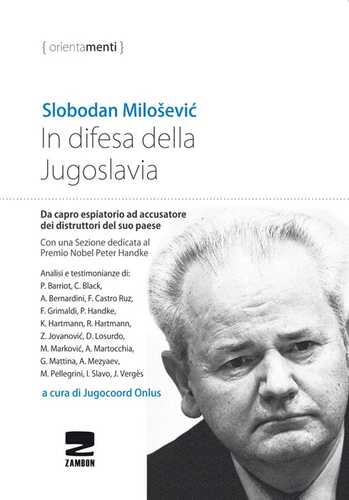 In difesa della Jugoslavia. La tragica vicenda di Slobodan Milosevic da capro espiatorio ad accusatore per la distruzione del suo paese